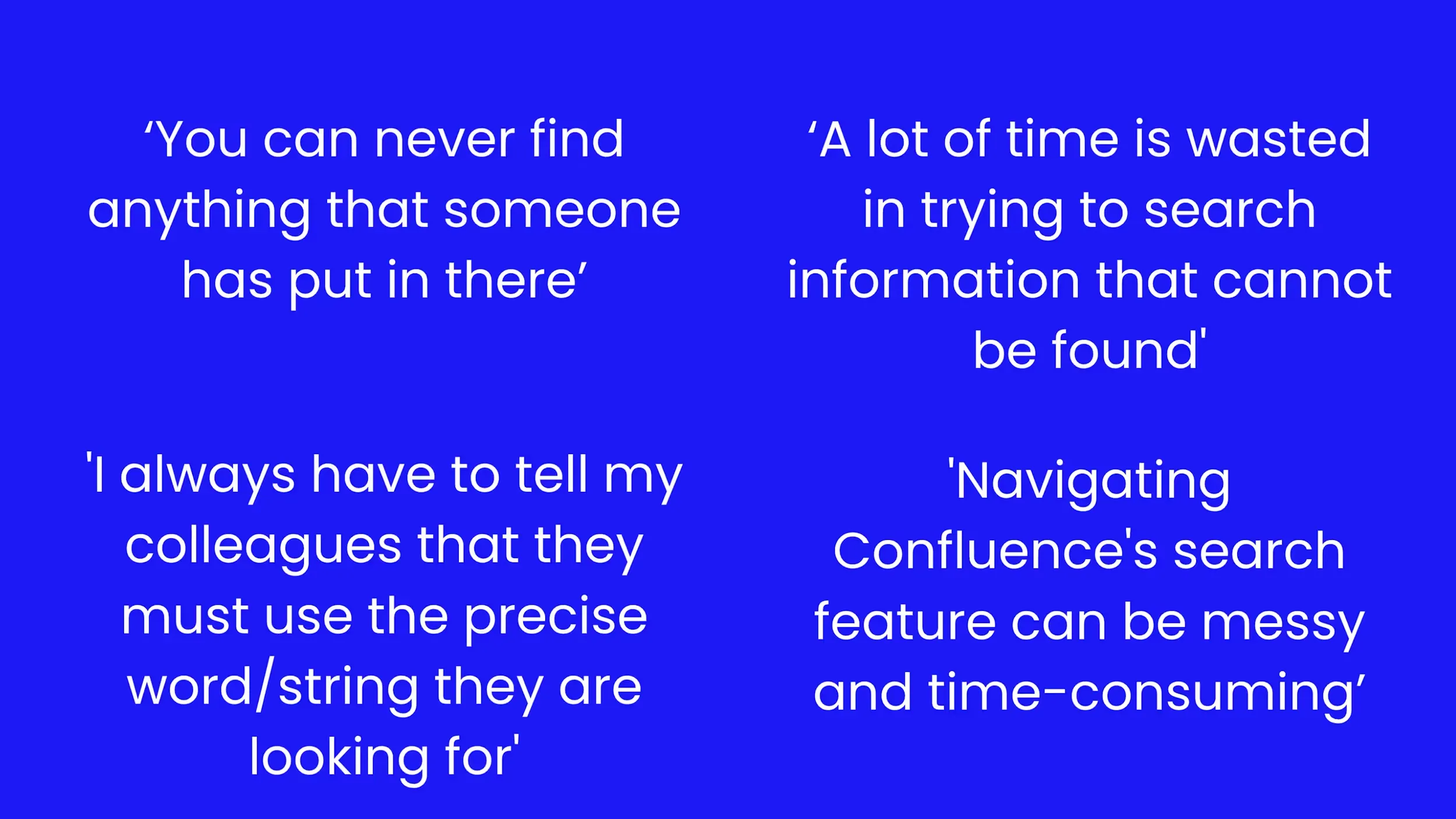 Quotes from Confluence users about how hard it is to find information with Confluence's search